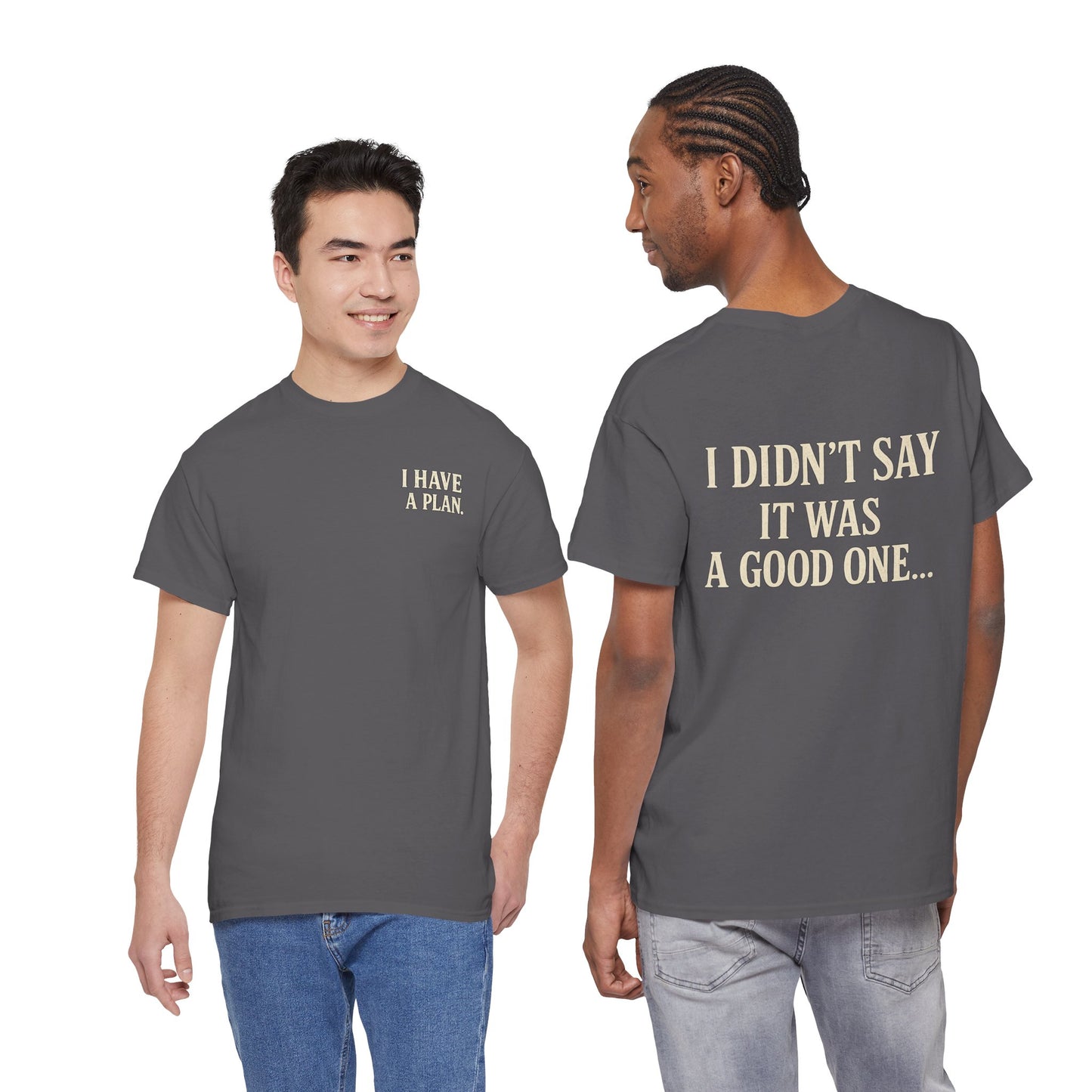 "I Have a Plan / I Didn’t Say It Was a Good One" - T-Shirt