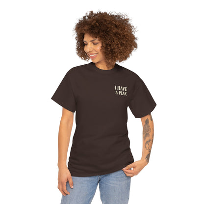 "I Have a Plan / I Didn’t Say It Was a Good One" - T-Shirt
