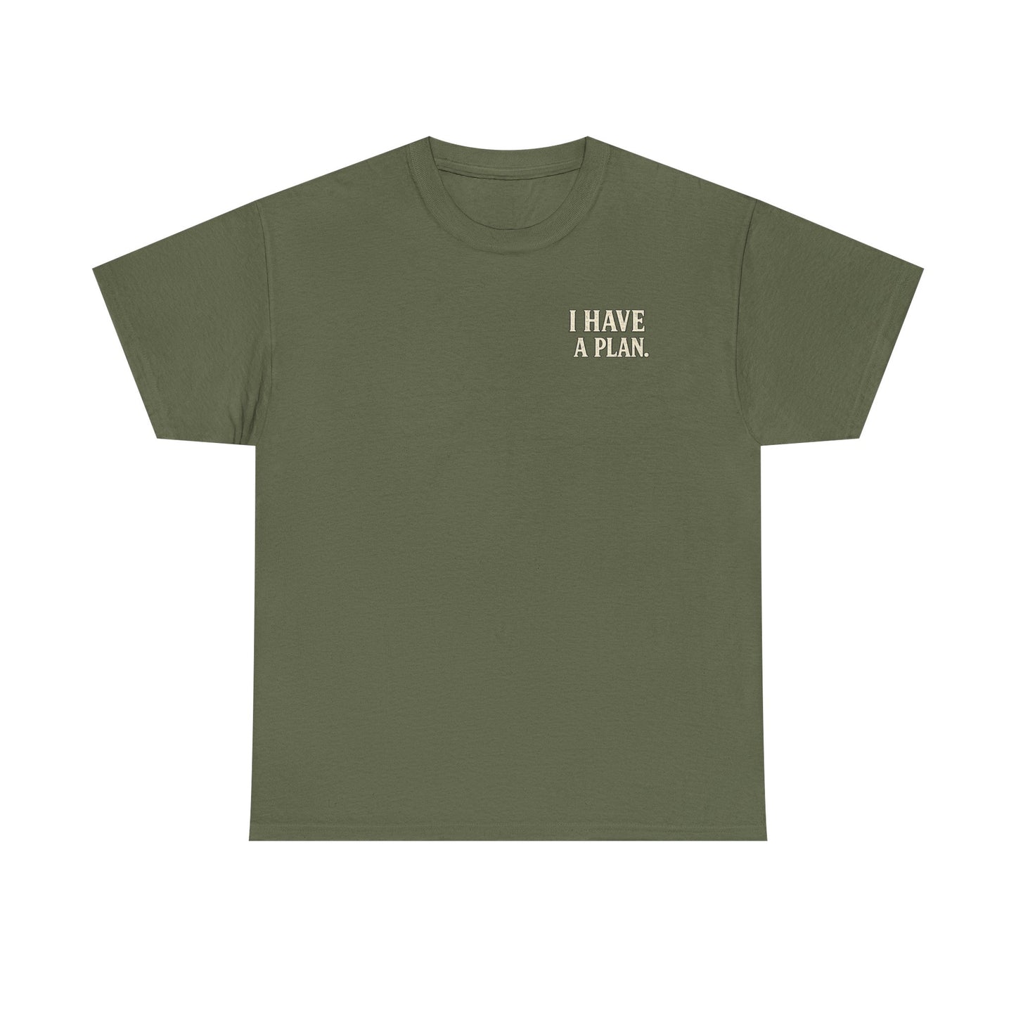 "I Have a Plan / I Didn’t Say It Was a Good One" - T-Shirt