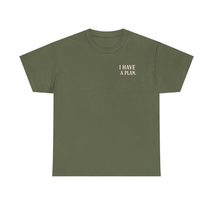"I Have a Plan / I Didn’t Say It Was a Good One" - T-Shirt