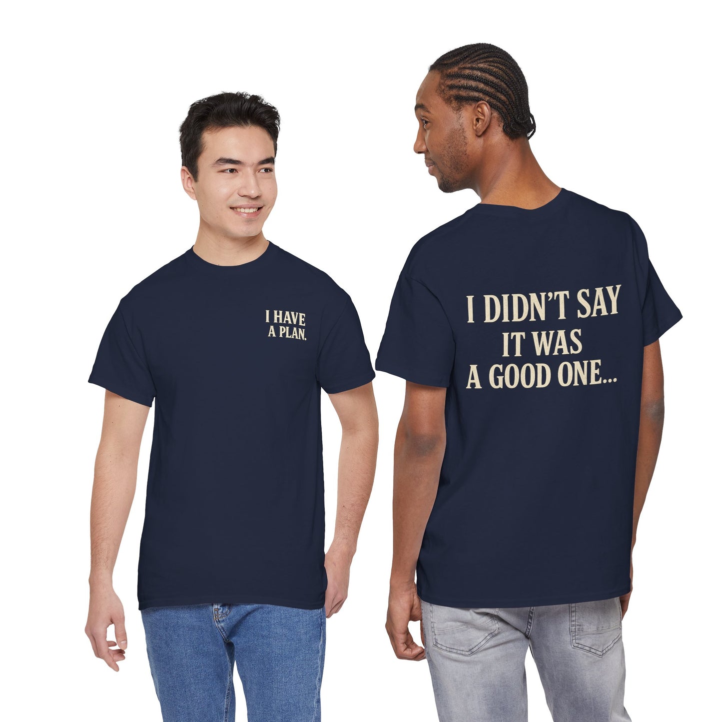 "I Have a Plan / I Didn’t Say It Was a Good One" - T-Shirt