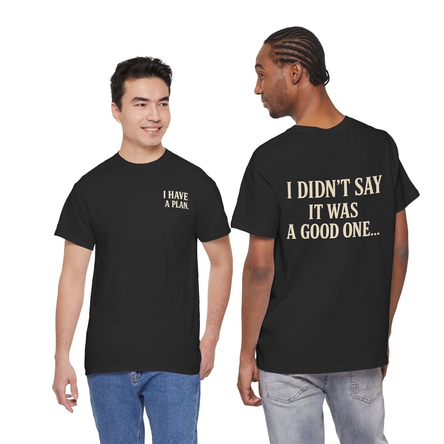 "I Have a Plan / I Didn’t Say It Was a Good One" - T-Shirt