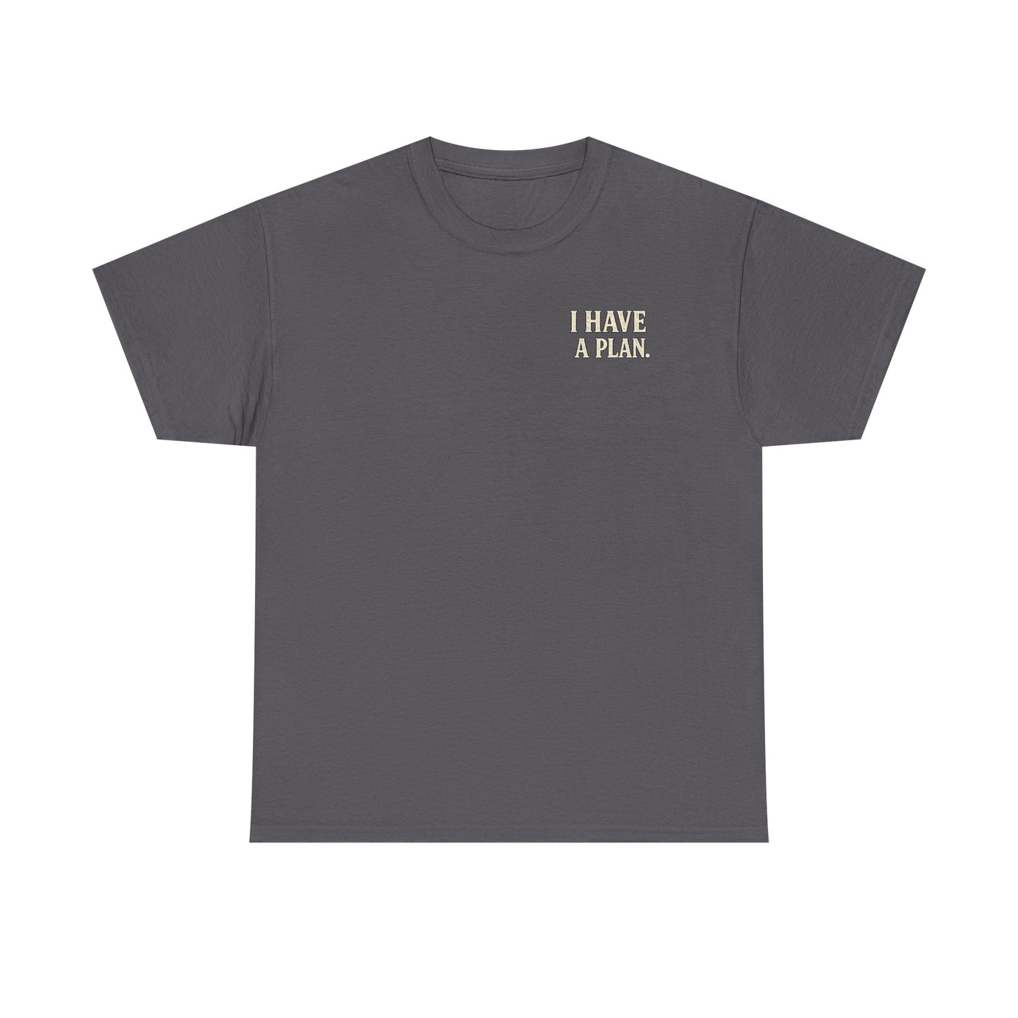 "I Have a Plan / I Didn’t Say It Was a Good One" - T-Shirt