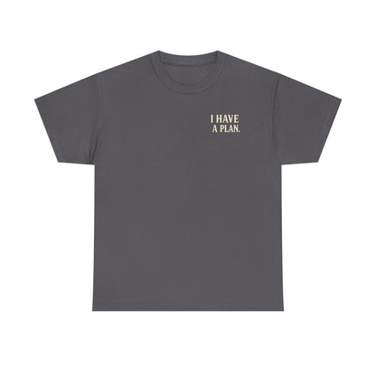 "I Have a Plan / I Didn’t Say It Was a Good One" - T-Shirt
