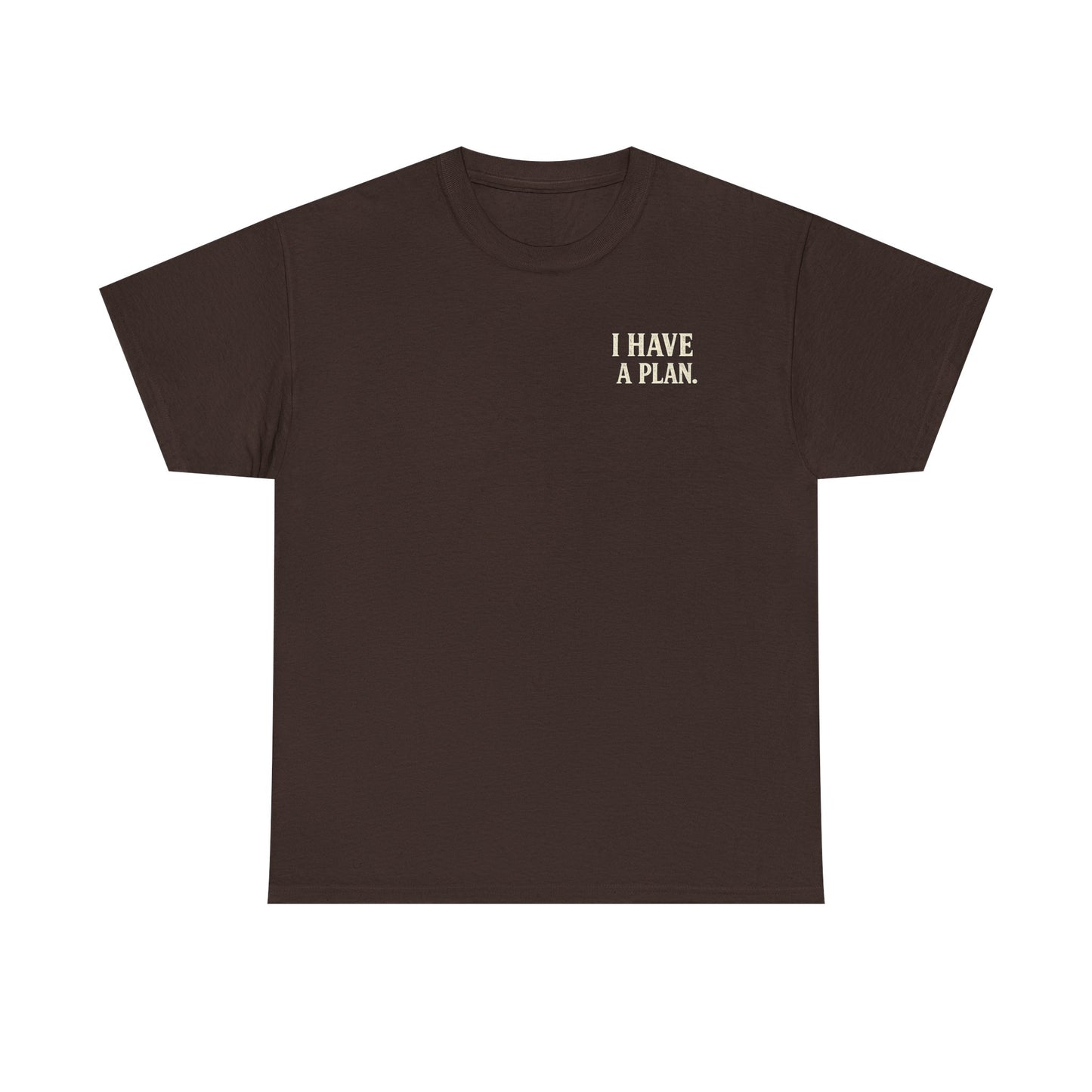 "I Have a Plan / I Didn’t Say It Was a Good One" - T-Shirt