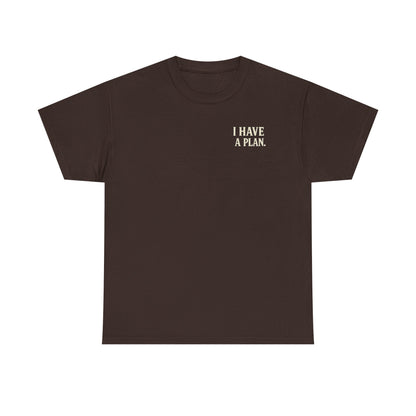 "I Have a Plan / I Didn’t Say It Was a Good One" - T-Shirt