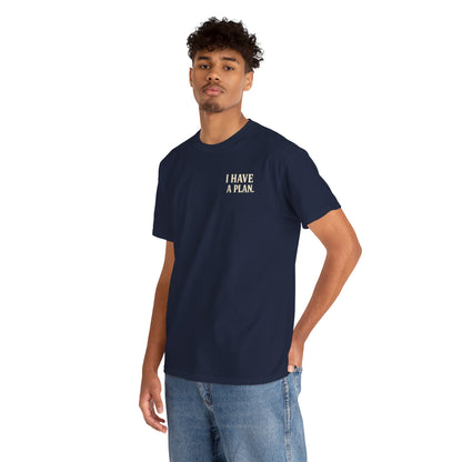 "I Have a Plan / I Didn’t Say It Was a Good One" - T-Shirt