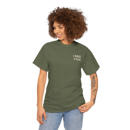 "I Have a Plan / I Didn’t Say It Was a Good One" - T-Shirt