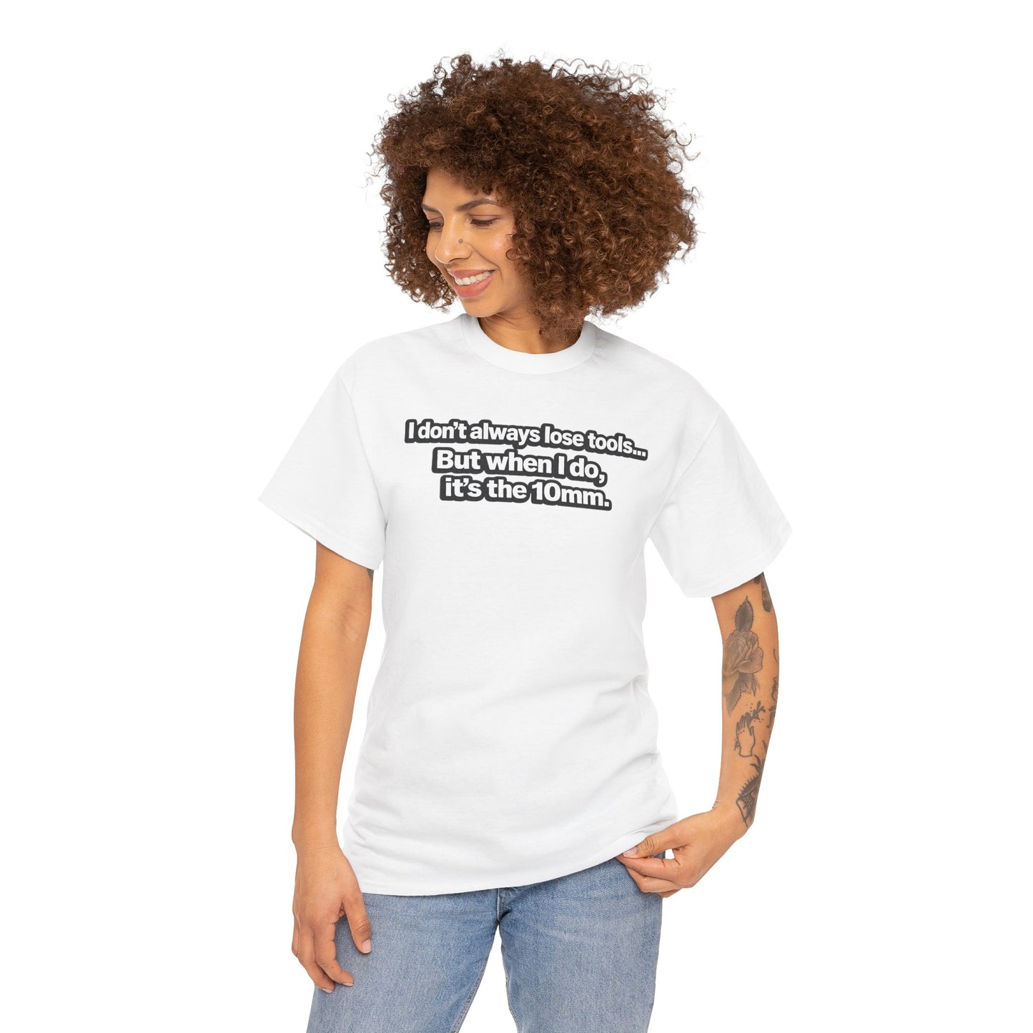 "I don't always lose tools... But when I do, it's the 10mm." - T-Shirt