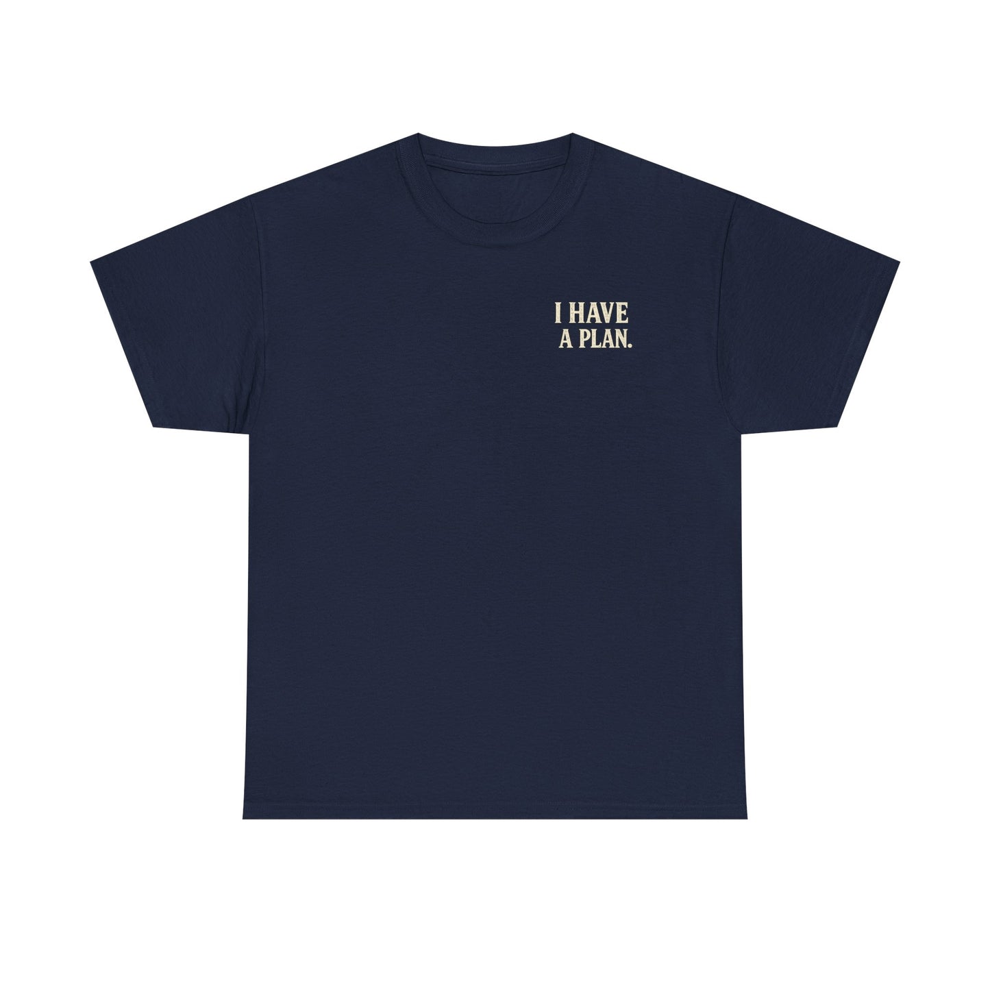"I Have a Plan / I Didn’t Say It Was a Good One" - T-Shirt