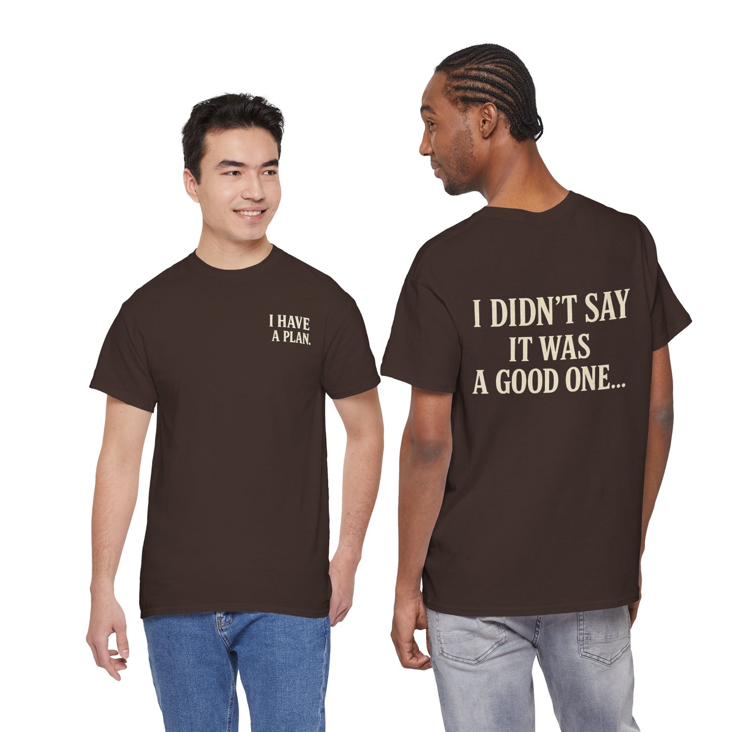 "I Have a Plan / I Didn’t Say It Was a Good One" - T-Shirt